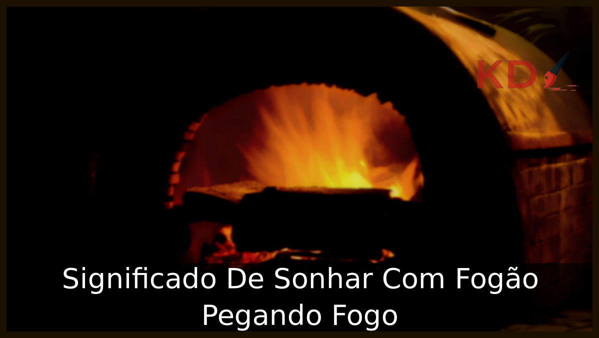Significado de Sonhar Com Fogão Pegando Fogo