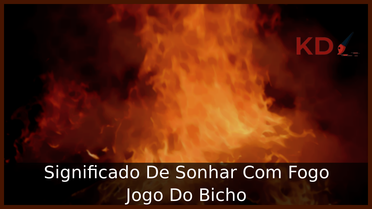 Sonhar Com Fogo Jogo Do Bicho
