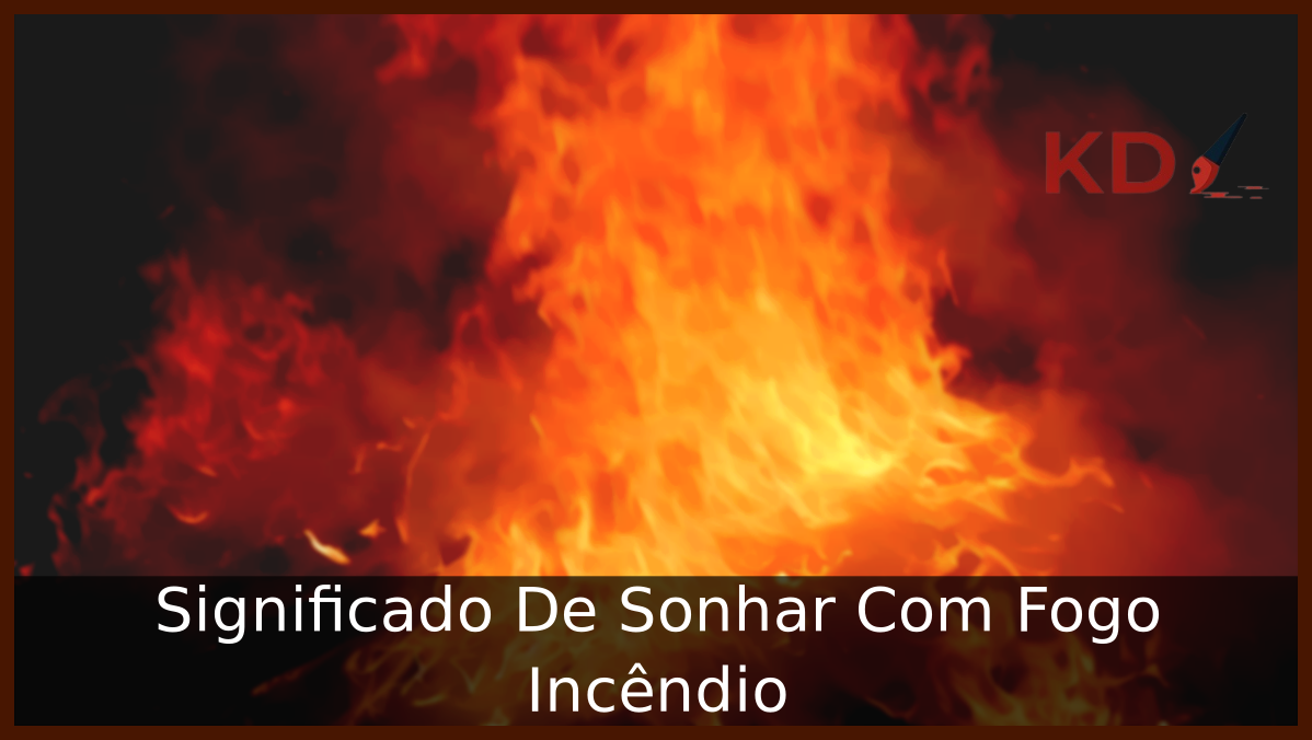Sonhar Com Fogo Incêndio