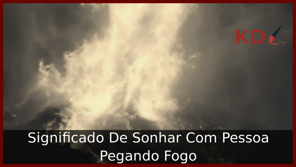 Sonhar Com Pessoa Pegando Fogo