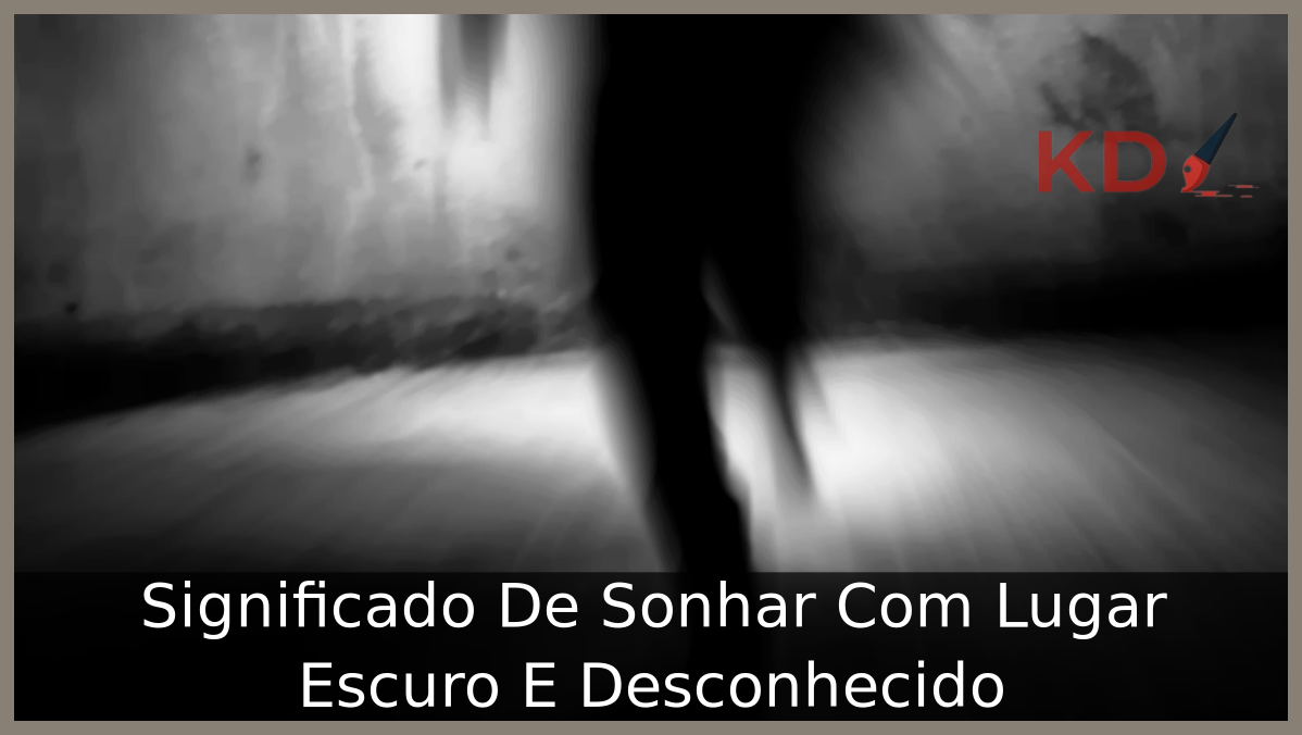 Sonhar Com Lugar Escuro E Desconhecido