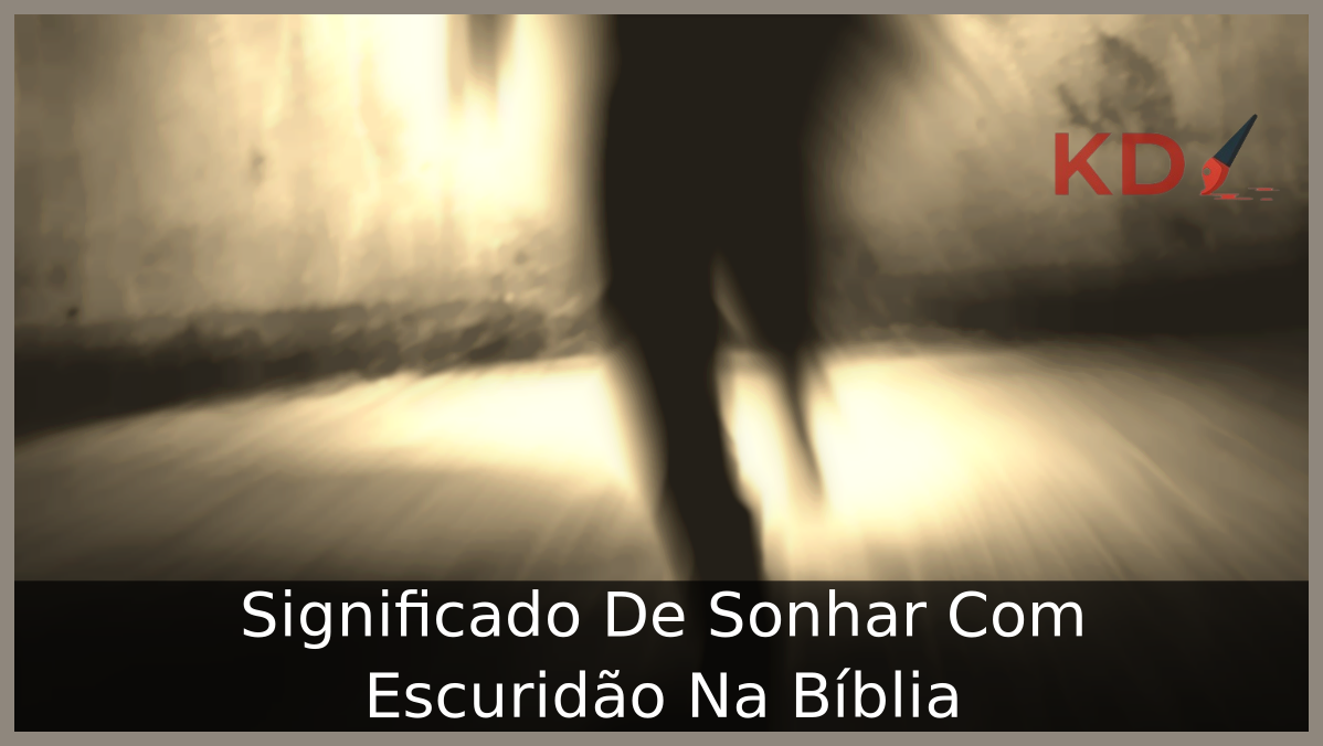 Significado De Sonhar Com Escuridão Na Bíblia 17 Sonhar Com Escuridão