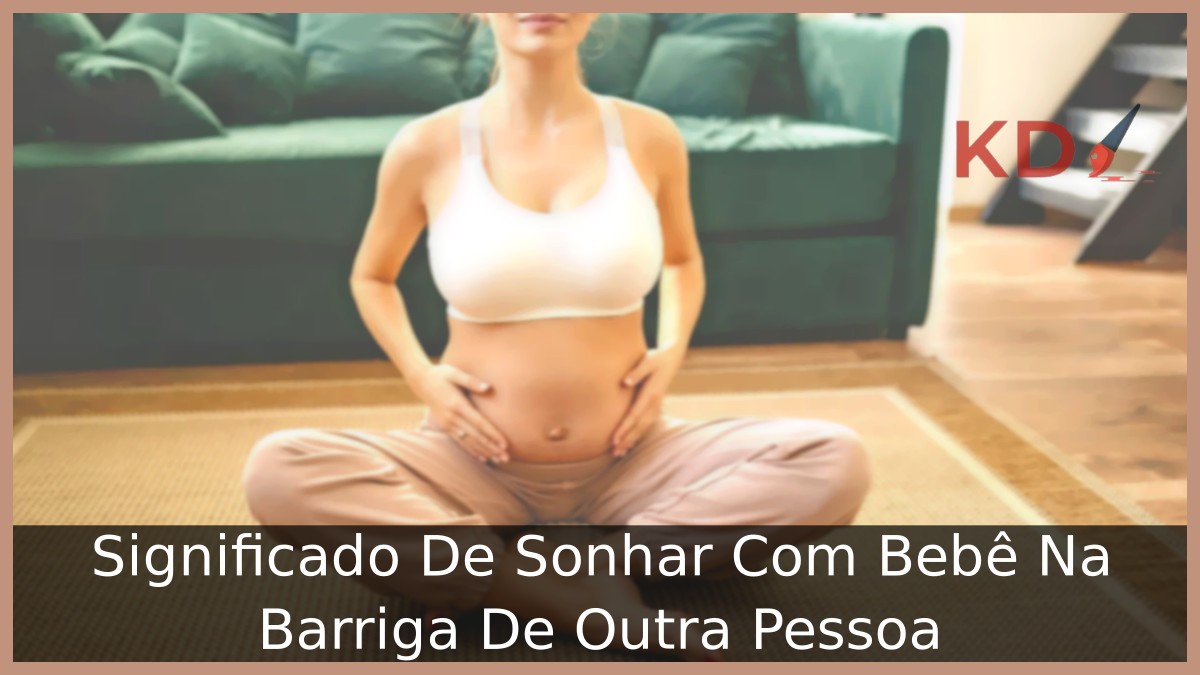 Sonhar Com Bebê Na Barriga De Outra Pessoa