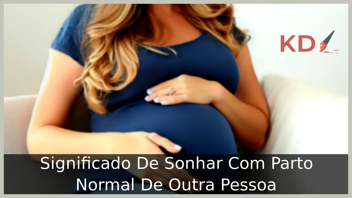 Significado De Sonhar Com Parto Normal De Outra Pessoa 3 Sonhar Com Parto Normal