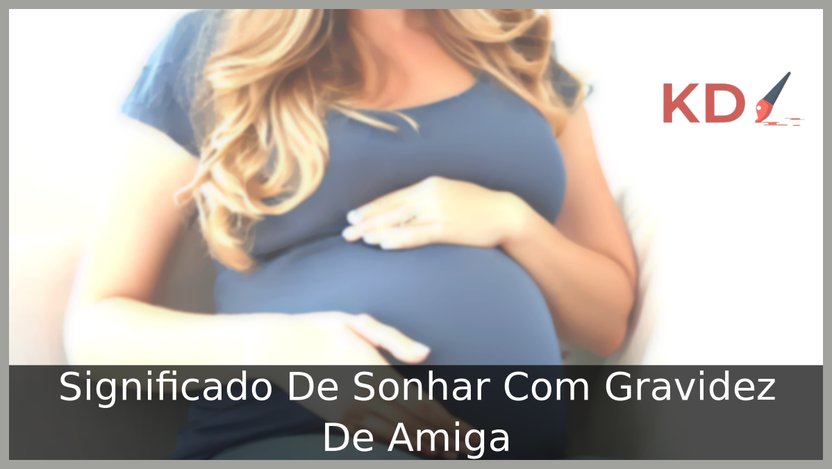 Significado De Sonhar Com Gravidez De Amiga 19 Sonhar Com Gravidez De Amiga