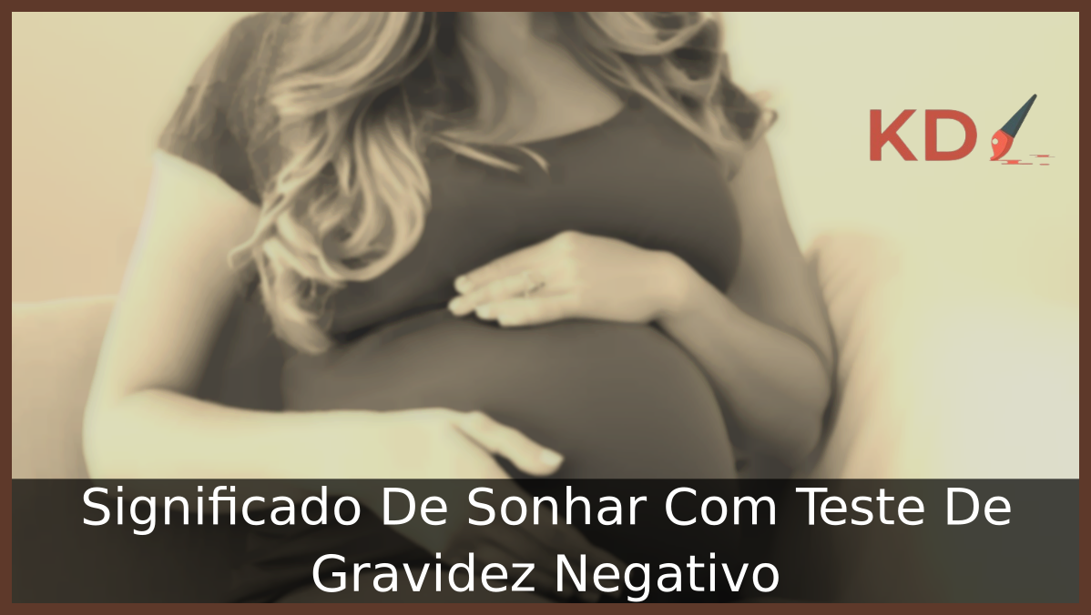 Significado De Sonhar Com Teste De Gravidez Negativo 7 Sonhar Com Teste De Gravidez Negativo