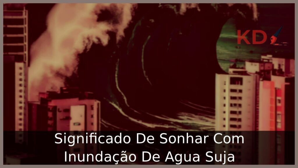 Sonhar Com Inundação De Água Suja