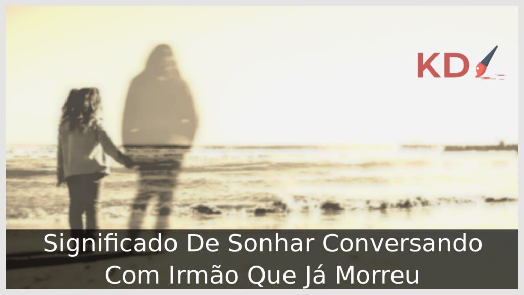 Sonhar Conversando Com Irmão Que Já Morreu
