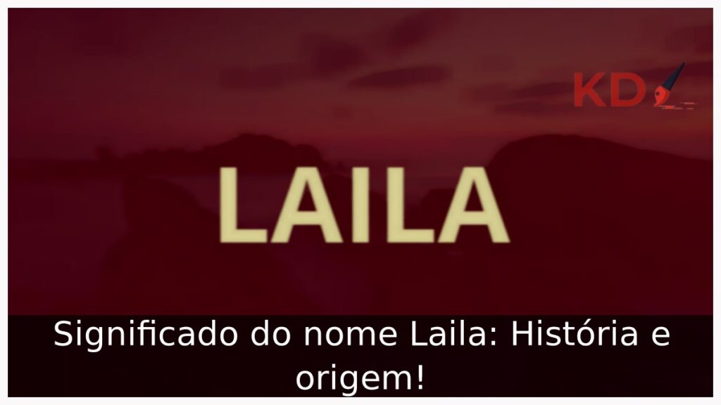 Significado do nome Laila: História e origem! 1 Significado do nome Laila: História e origem!