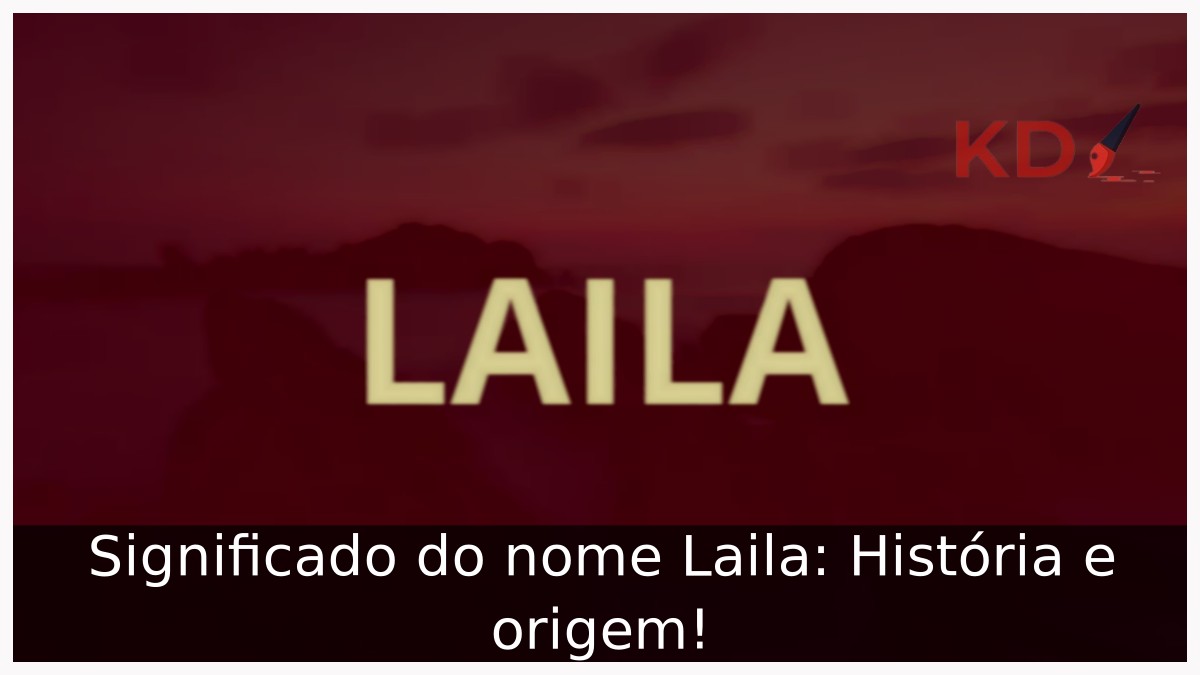Significado do nome Laila: História e origem!