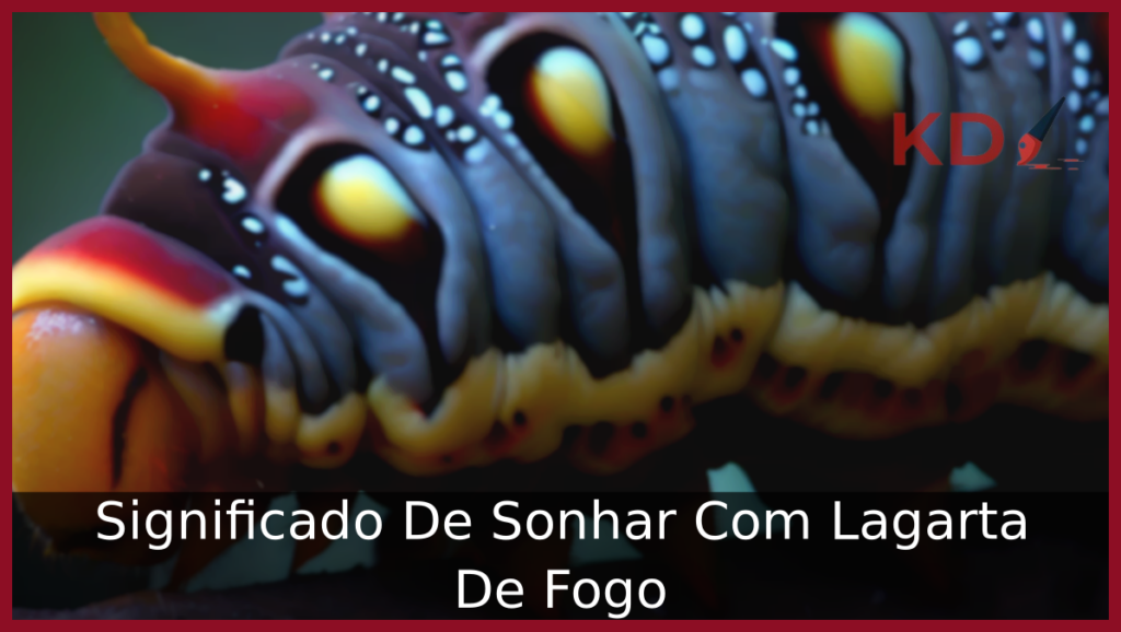 Sonhar Com Lagarta De Fogo