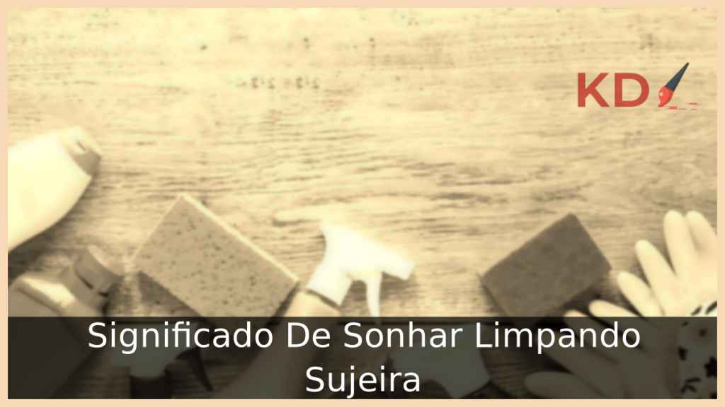 Significado De Sonhar Limpando Sujeira 1 Sonhar Limpando Sujeira
