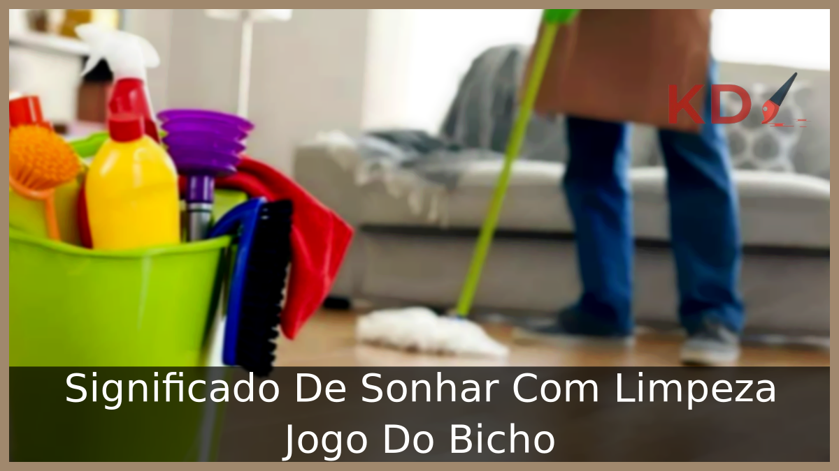 Significado De Sonhar Com Limpeza Jogo Do Bicho 7 Sonhar Com Limpeza Jogo Do Bicho