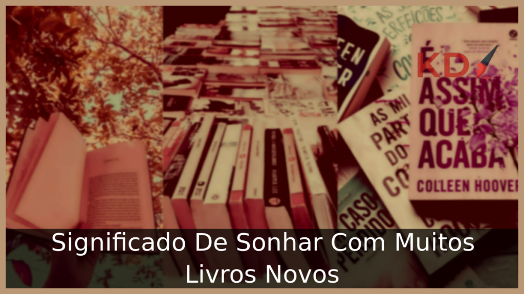 Significado De Sonhar Com Muitos Livros Novos 1 Sonhar Com Muitos Livros Novos