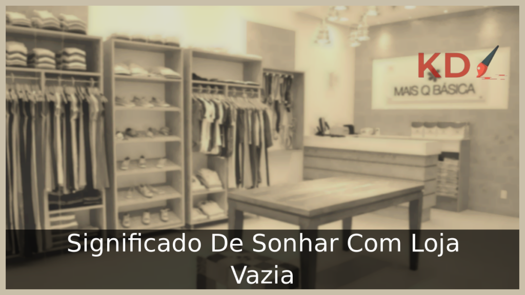 Significado De Sonhar Com Loja Vazia 1 Sonhar Com Loja Vazia