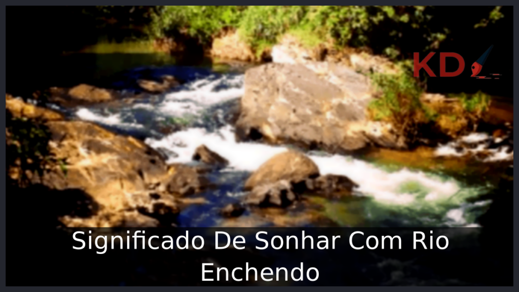 Conheça o Verdadeiro Significado De Sonhar Com Rio Enchendo 1 Sonhar Com Rio Enchendo