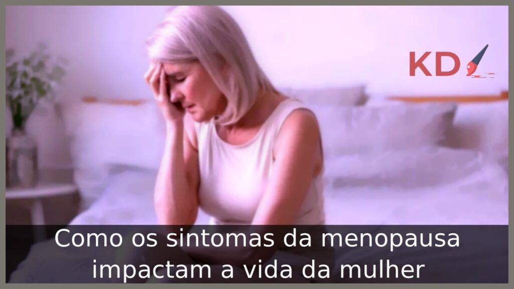 Sintomas da menopausa impactam a vida da mulher