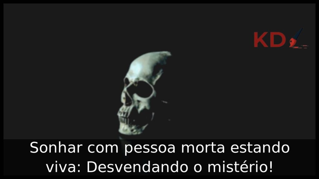 Sonhar com pessoa morta estando viva: Desvendando o mistério! 1 Sonhar com pessoa morta estando viva: Desvendando o mistério!