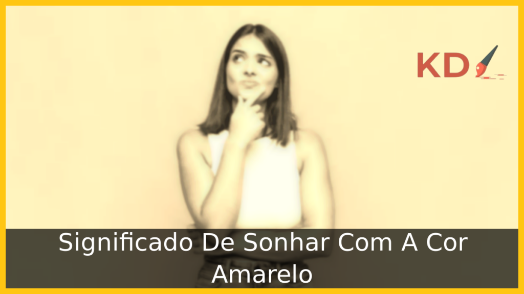 Significado De Sonhar Com A Cor Amarelo 1 Sonhar Com A Cor Amarelo