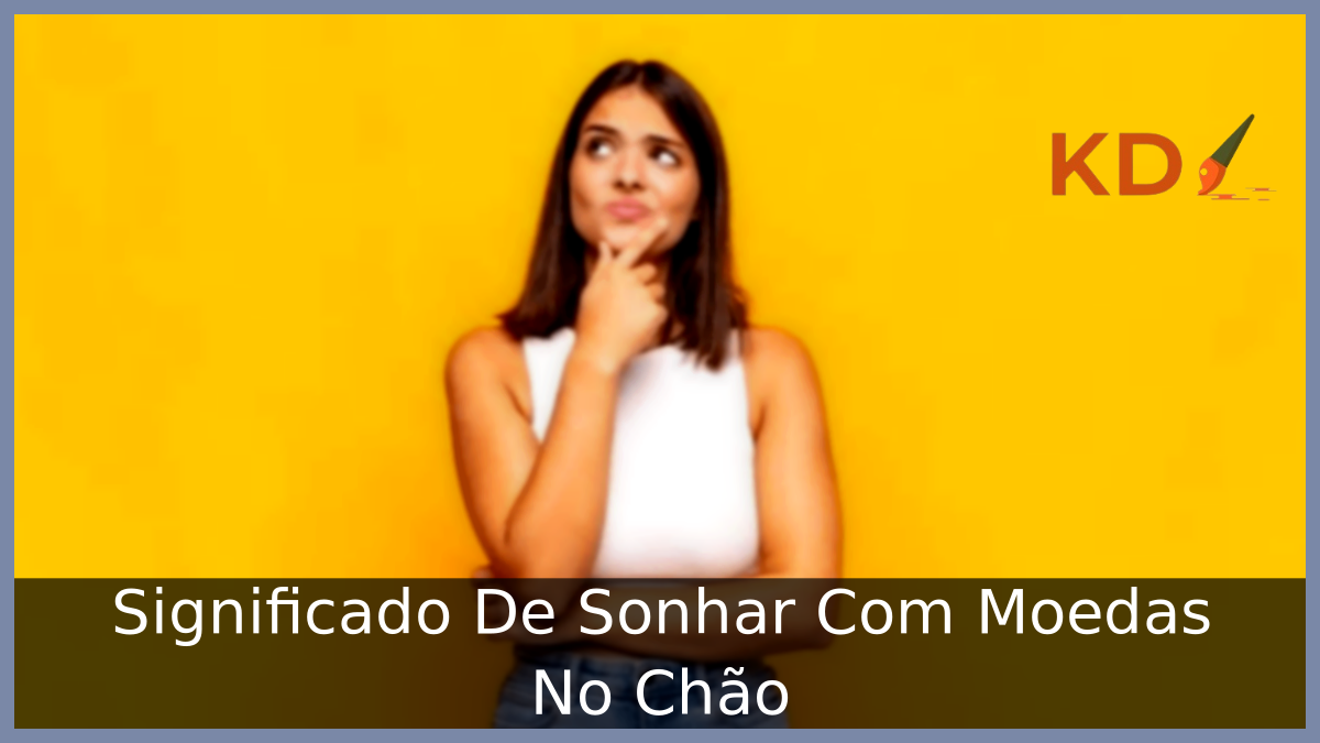 Significado De Sonhar Com Moedas No Chão 5 Sonhar Com Moedas No Chão