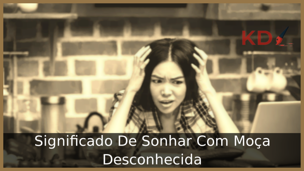 Significado De Sonhar Com Moça Desconhecida 1 Sonhar Com Moça Desconhecida