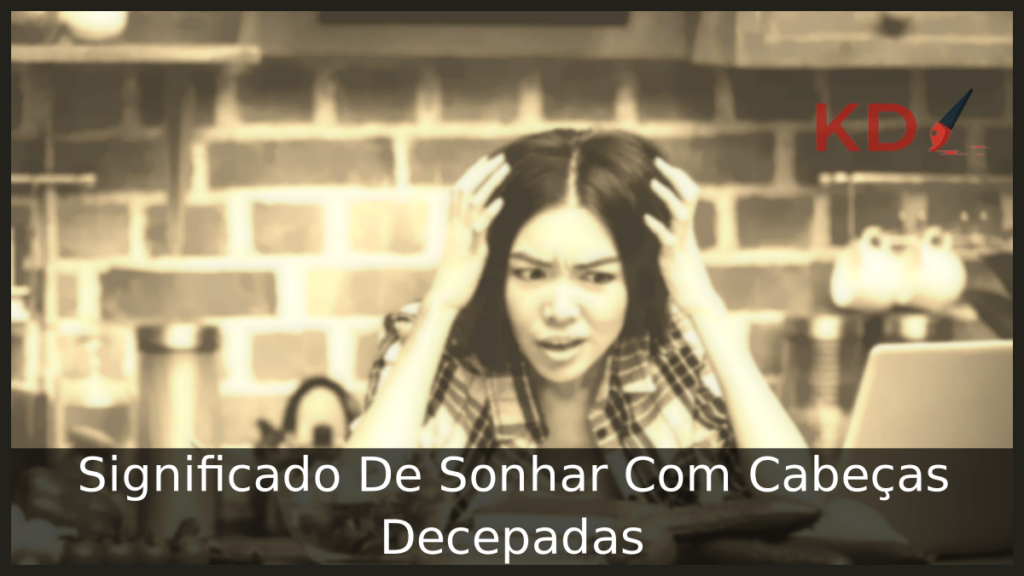 Significado De Sonhar Com Cabeças Decepadas 1 Sonhar Com Cabeças Decepadas