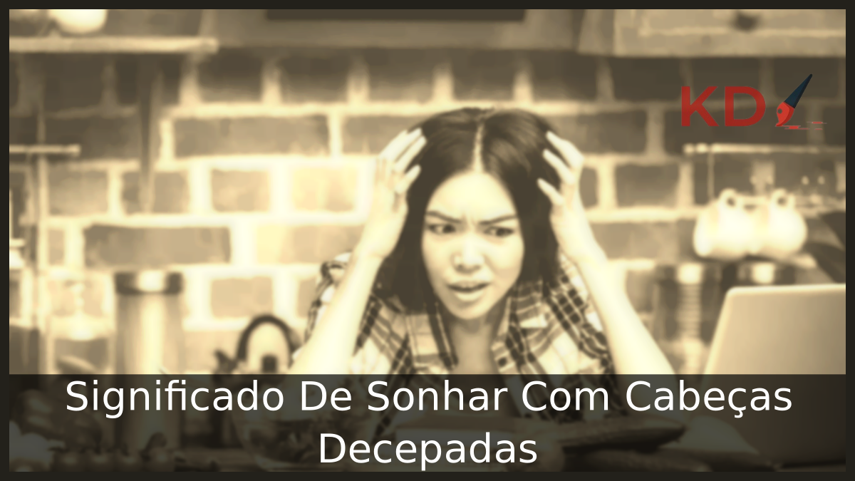 Sonhar Com Cabeças Decepadas