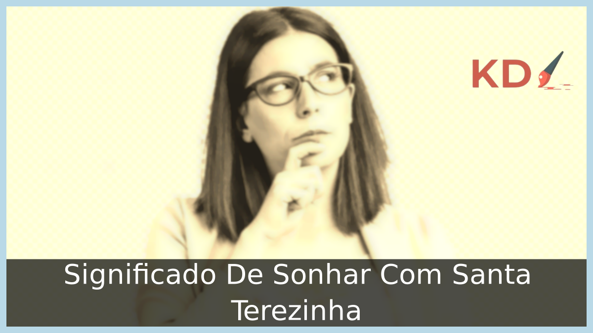 Significado De Sonhar Com Santa Terezinha 5 Sonhar Com Santa Terezinha