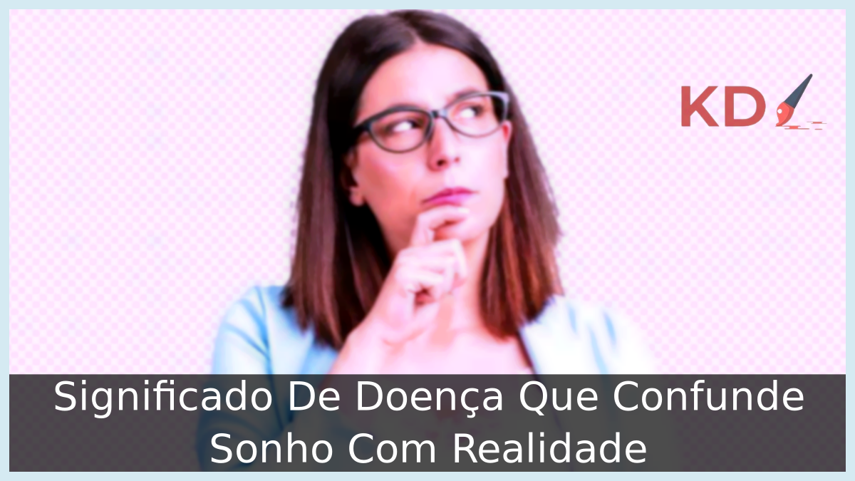 Doença Que Confunde Sonho Com Realidade