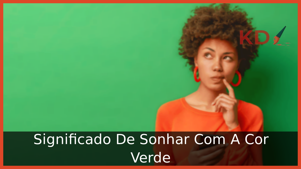 Significado De Sonhar Com A Cor Verde 21 Sonhar Com A Cor Verde