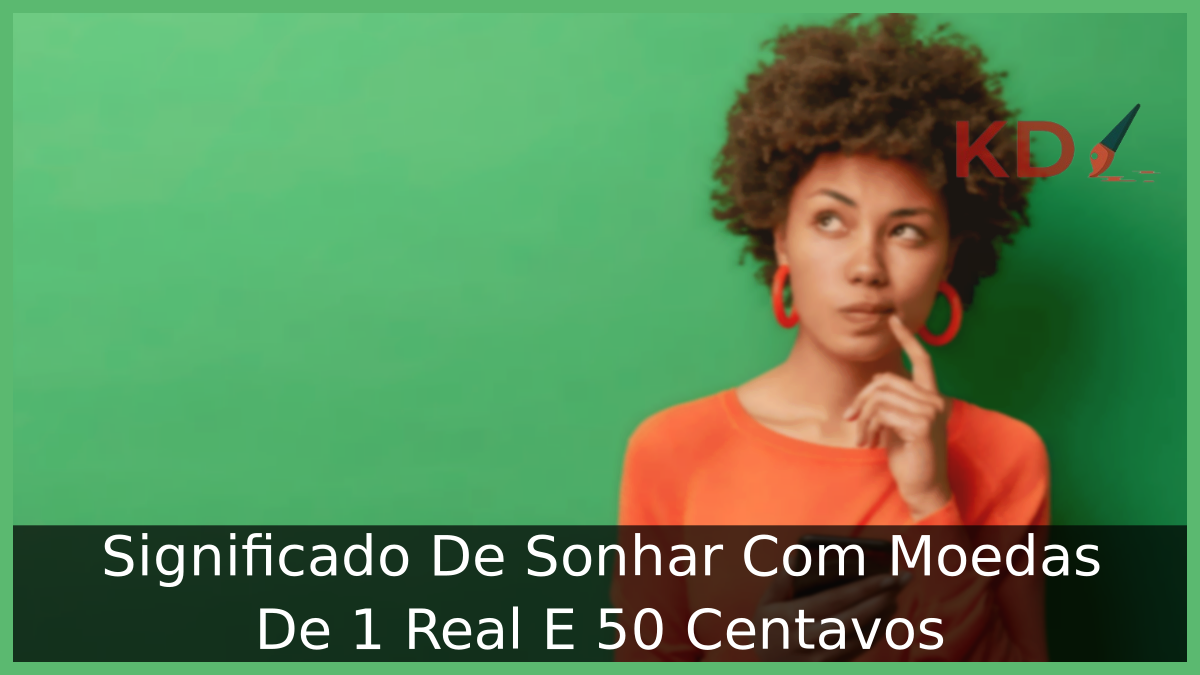 Significado De Sonhar Com Moedas De 1 Real E 50 Centavos 13 Sonhar Com Moedas De 1 Real E 50 Centavos