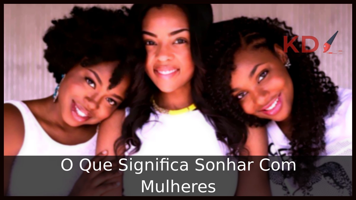 Sonhar com mulheres - Desvendando os significados! 17 Sonhar com mulheres - Desvendando os significados!