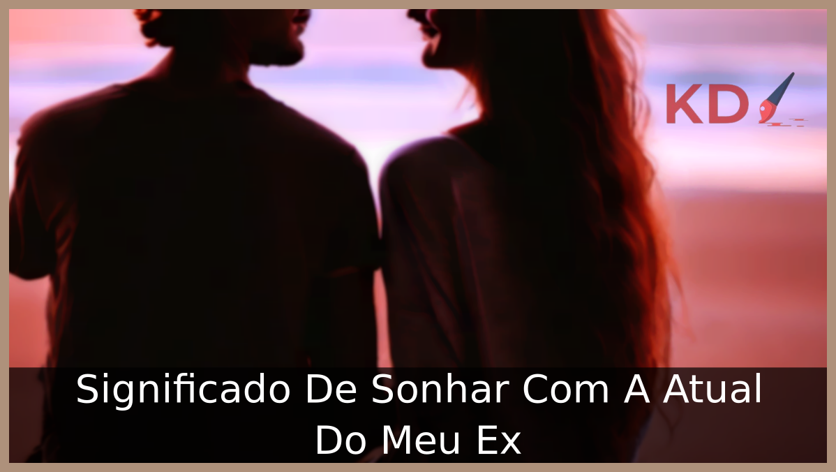 Sonhar Com A Atual Do Meu Ex