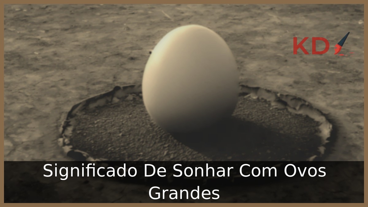 Sonhar Com Ovos Grandes: Real Significado! 5 Sonhar Com Ovos Grandes