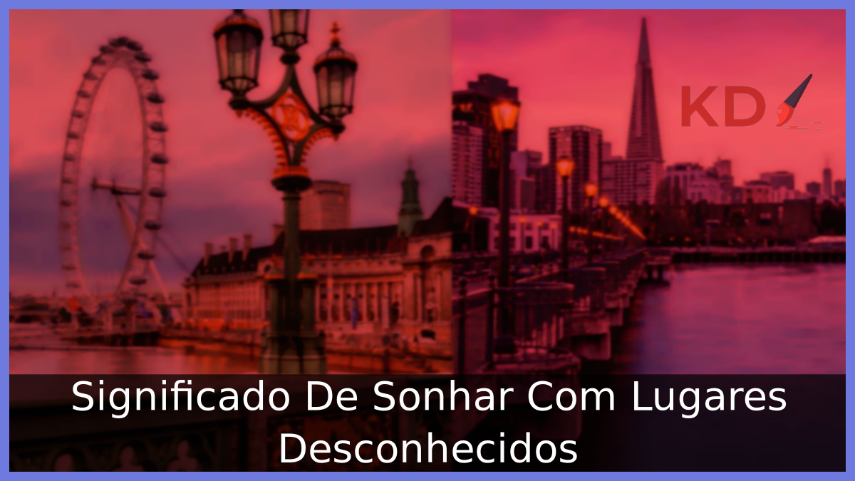 Sonhar Com Lugares Desconhecidos