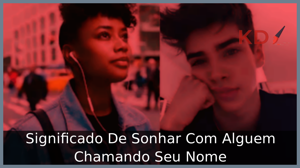 Significado De Sonhar Com Alguem Chamando Seu Nome 13 Sonhar Com Alguem Chamando Seu Nome