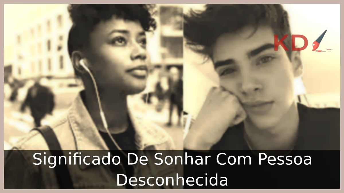 Sonhar Com Pessoa Desconhecida