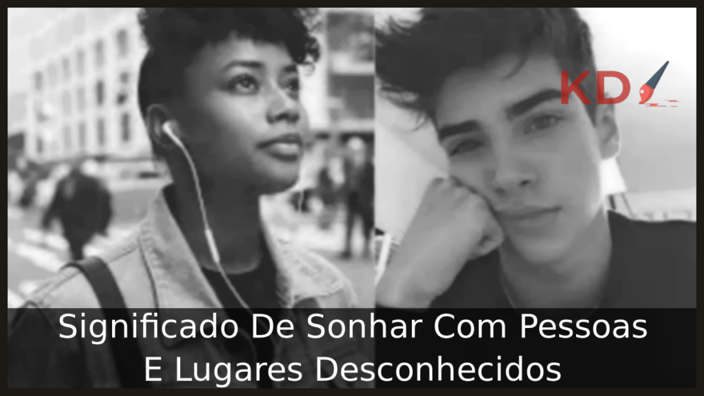 Significado De Sonhar Com Pessoas E Lugares Desconhecidos 1 Sonhar Com Pessoas E Lugares Desconhecidos