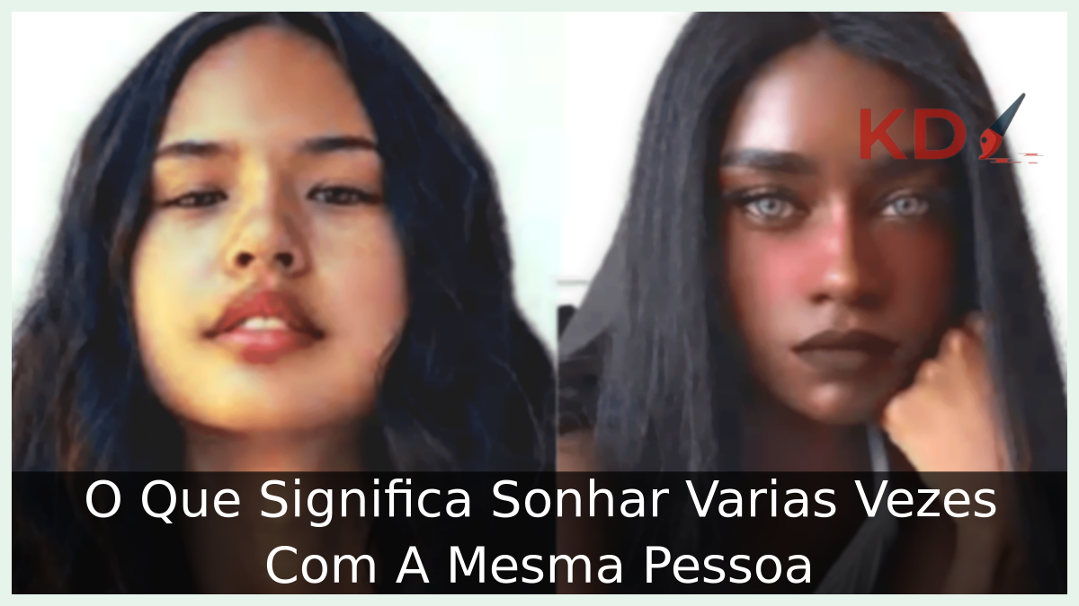 O Que Significa Sonhar Varias Vezes Com A Mesma Pessoa 1 Sonhar Varias Vezes Com A Mesma Pessoa