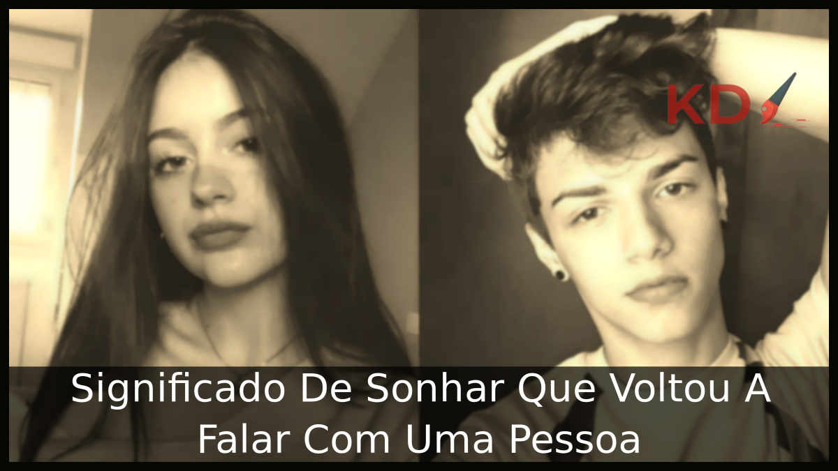 Significado De Sonhar Que Voltou A Falar Com Uma Pessoa 13 Sonhar Que Voltou A Falar Com Uma Pessoa