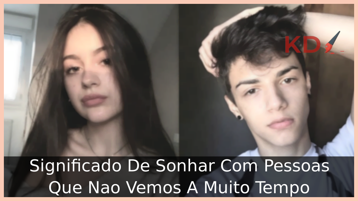 Sonhar Com Pessoas Que Nao Vemos A Muito Tempo