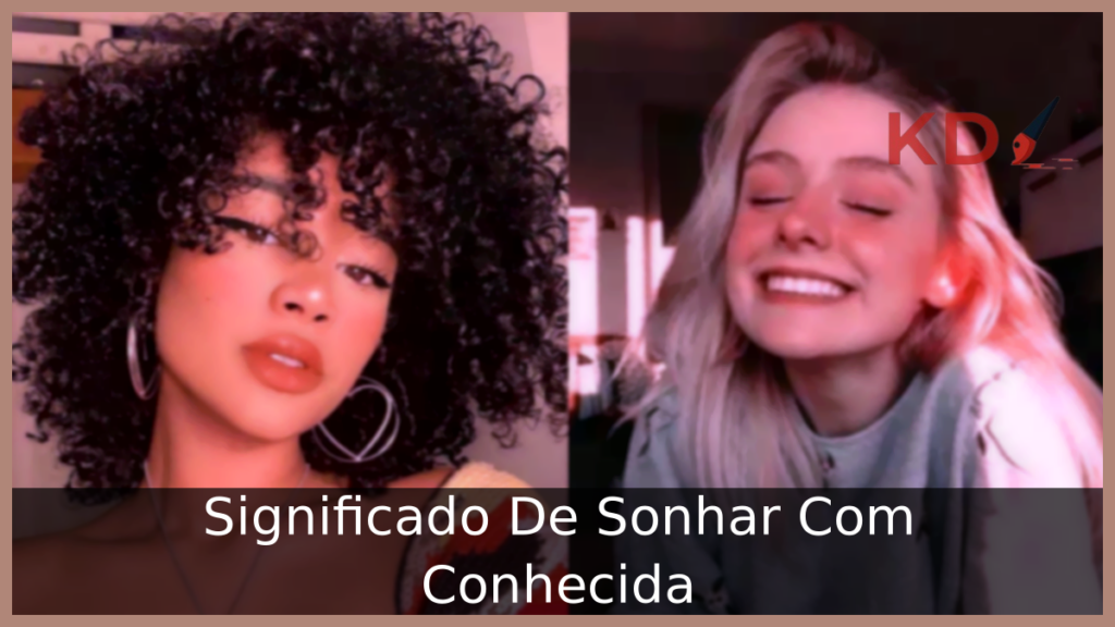 Significado De Sonhar Com Conhecida 1 Sonhar Com Conhecida