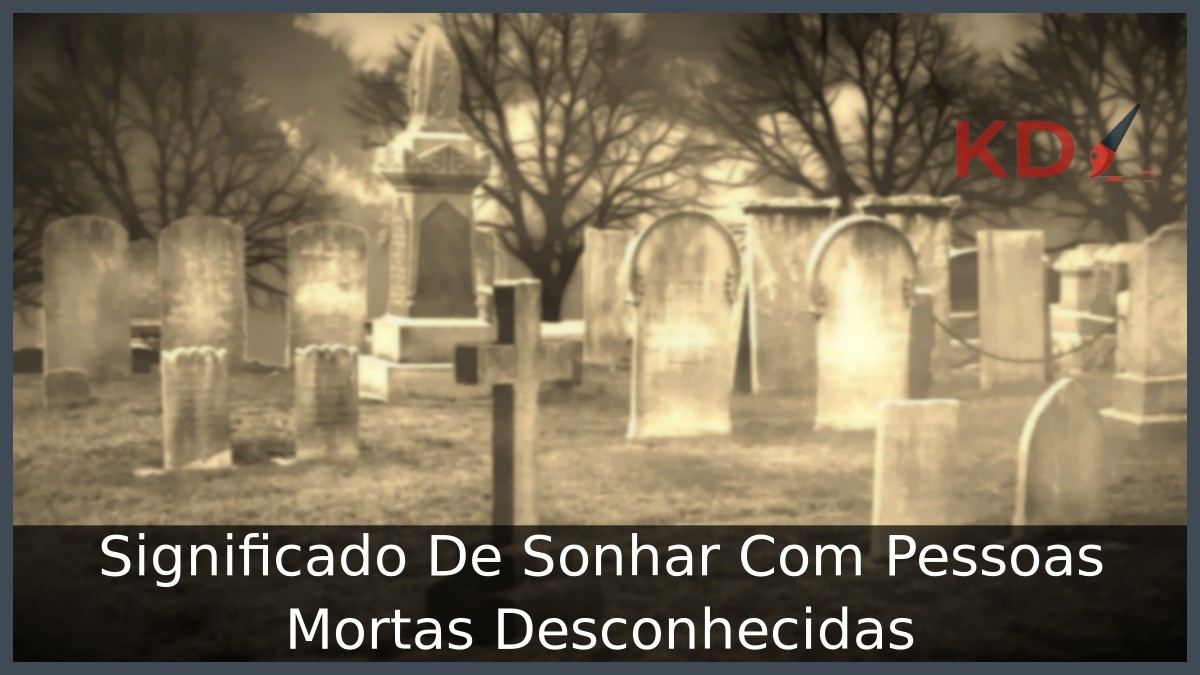 Sonhar Com Pessoas Mortas Desconhecidas