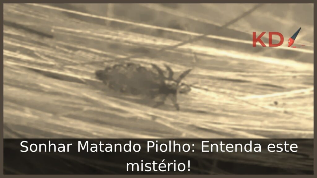 Sonhar Matando Piolho: Entenda este mistério! 1 Sonhar Matando Piolho: Entenda este mistério!