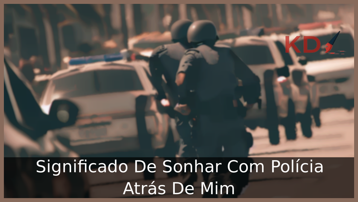 Significado De Sonhar Com Polícia Atrás De Mim 3 Sonhar Com Polícia Atrás De Mim