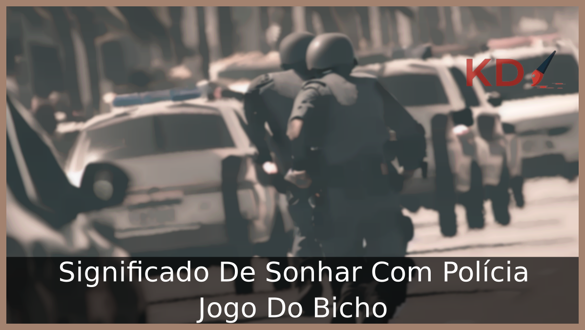 Significado De Sonhar Com Polícia Jogo Do Bicho 15 Sonhar Com Polícia Jogo Do Bicho