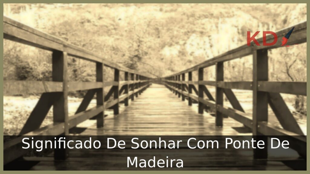 Sonhar Com Ponte De Madeira: Entenda o significado! 1 Sonhar Com Ponte De Madeira: