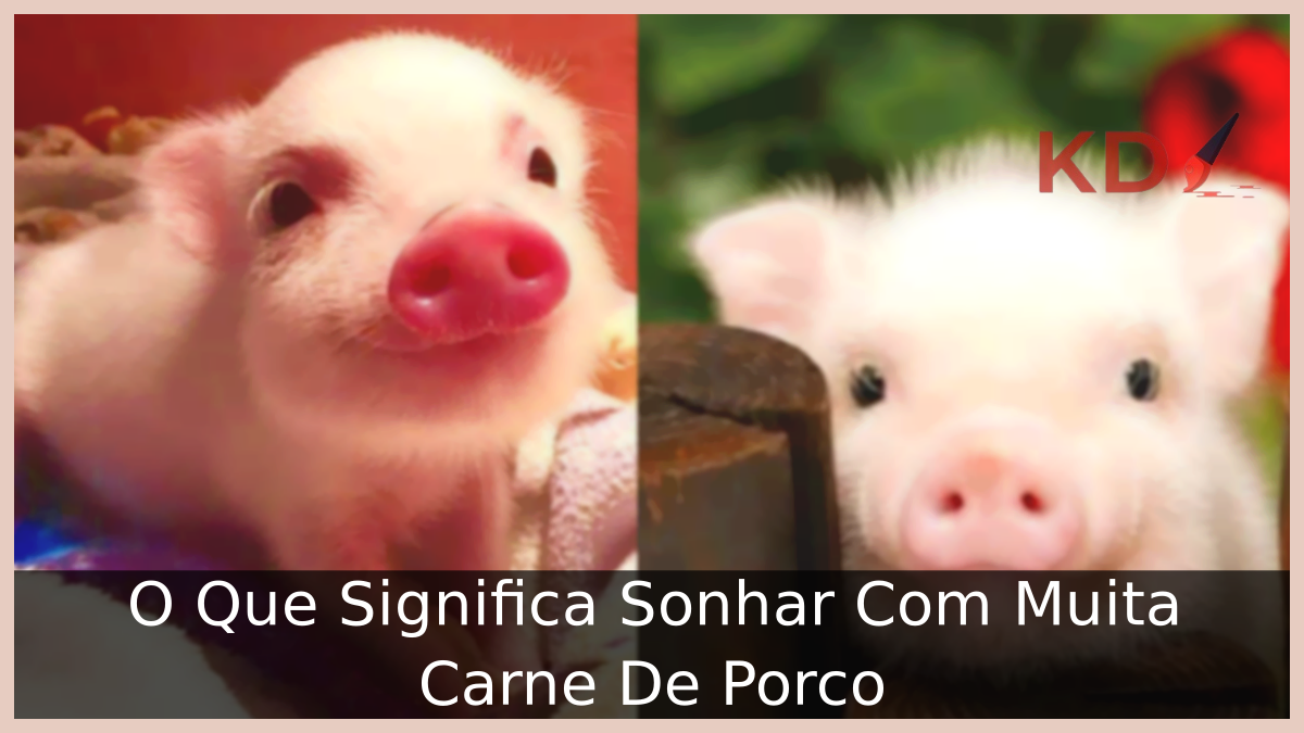O Que Significa Sonhar Com Muita Carne De Porco 5 Sonhar Com Muita Carne De Porco