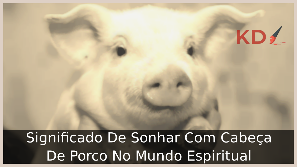 Sonhar Com Cabeça De Porco No Mundo Espiritual