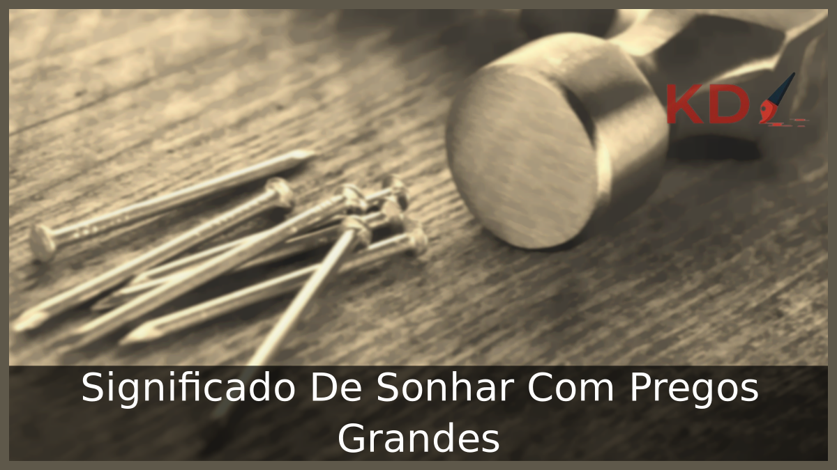 Sonhar Com Pregos Grandes